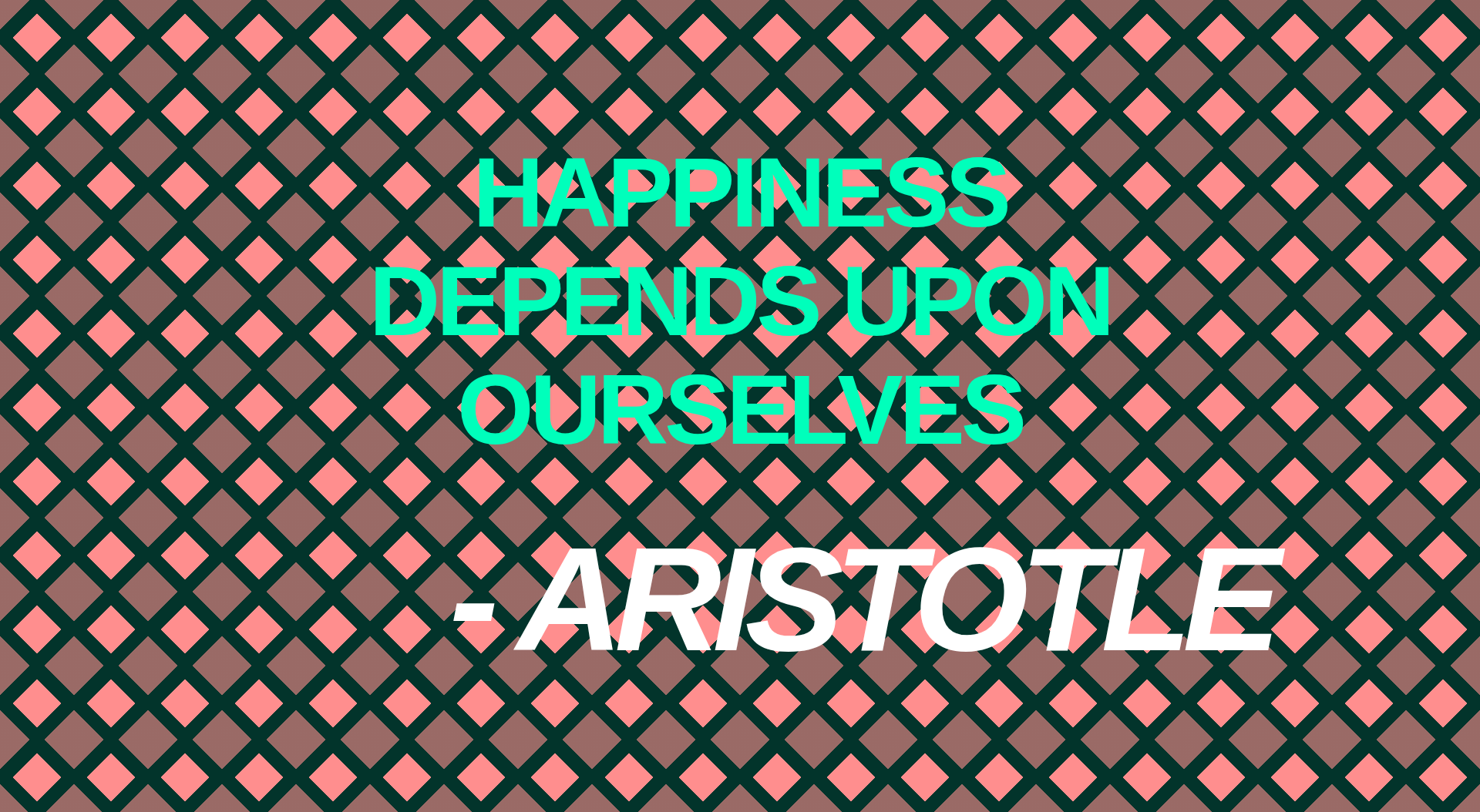 Inspirational quote:HAPPINESS
DEPENDS UPON
OURSELVES by - ARISTOTLE     