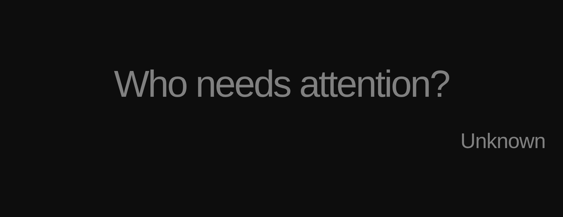 Inspirational quote:Who needs attention? by Unknown